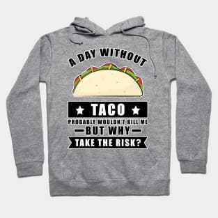 A day without Taco probably wouldn't kill me but why take the risk Hoodie